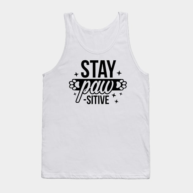 Stay Paw sitive  - Funny Pet Quotes Tank Top by podartist